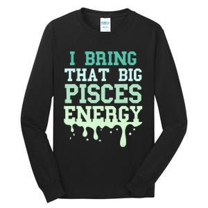 Big Pisces Energy Drip Women Zodiac Sign Birthday Season Tall Long Sleeve T-Shirt