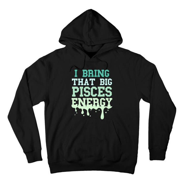 Big Pisces Energy Drip Women Zodiac Sign Birthday Season Tall Hoodie