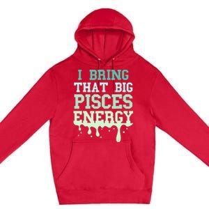 Big Pisces Energy Drip Women Zodiac Sign Birthday Season Premium Pullover Hoodie