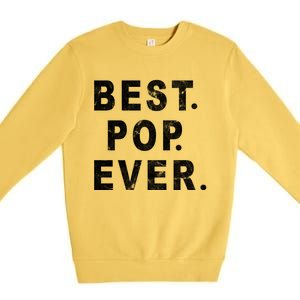 Best Pop Ever Happy Fathers Day Dad Papa Daddy Grandpa Pops Premium Crewneck Sweatshirt