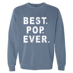 Best Pop Ever Happy Fathers Day Dad Papa Daddy Grandpa Pops Garment-Dyed Sweatshirt