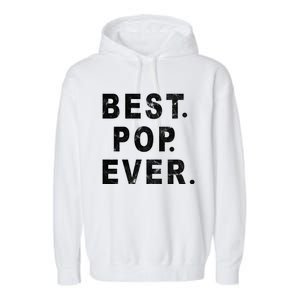 Best Pop Ever Happy Fathers Day Dad Papa Daddy Grandpa Pops Garment-Dyed Fleece Hoodie