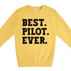 Best Pilot Ever Funny Pilot Meaningful Gift Premium Crewneck Sweatshirt