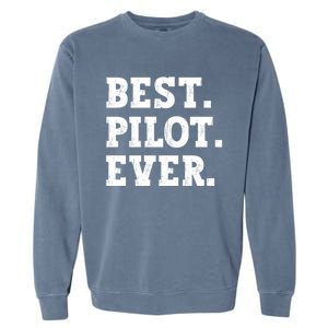 Best Pilot Ever Funny Pilot Meaningful Gift Garment-Dyed Sweatshirt