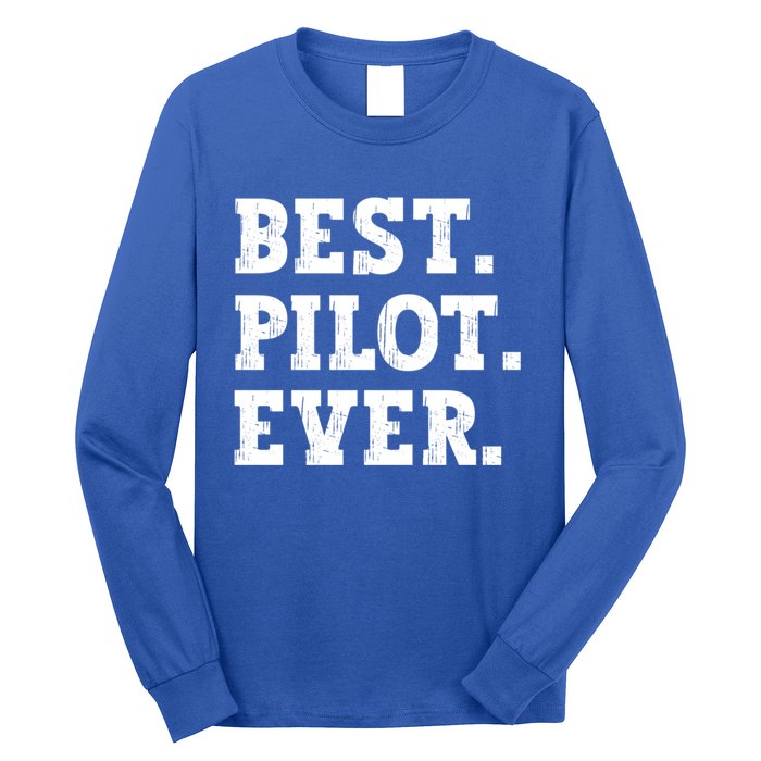 Best Pilot Ever Funny Pilot Meaningful Gift Long Sleeve Shirt