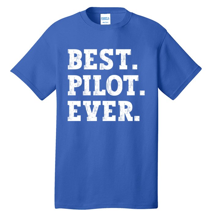 Best Pilot Ever Funny Pilot Meaningful Gift Tall T-Shirt