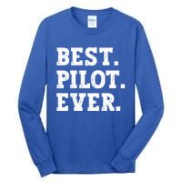 Best Pilot Ever Funny Pilot Meaningful Gift Tall Long Sleeve T-Shirt