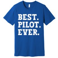 Best Pilot Ever Funny Pilot Meaningful Gift Premium T-Shirt