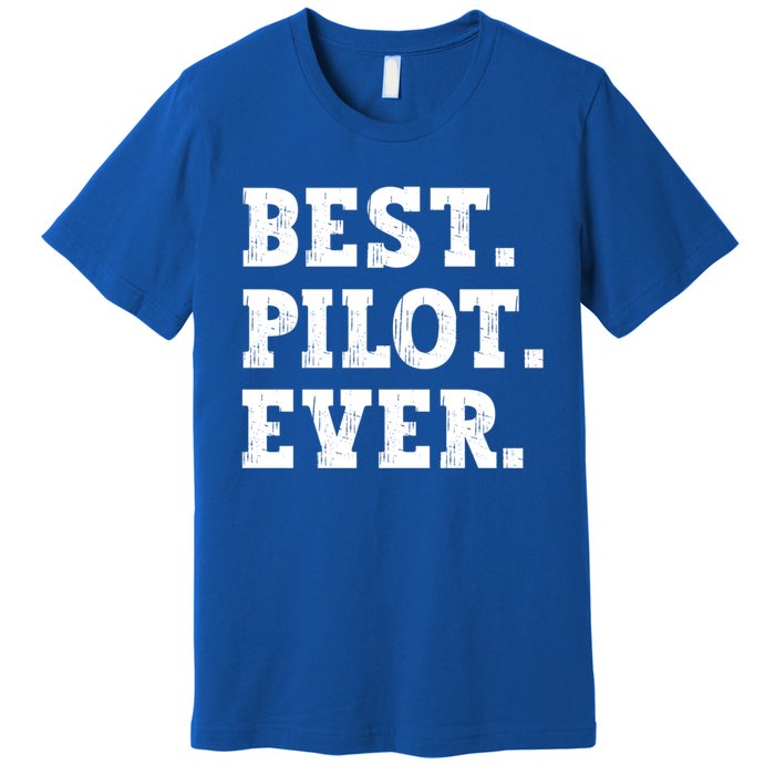 Best Pilot Ever Funny Pilot Meaningful Gift Premium T-Shirt