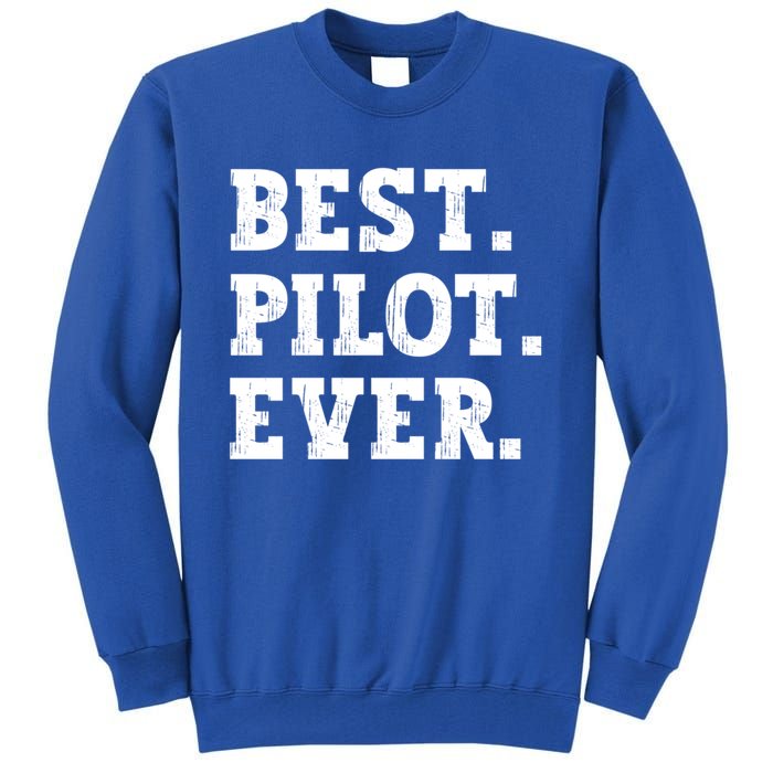 Best Pilot Ever Funny Pilot Meaningful Gift Tall Sweatshirt