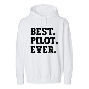 Best Pilot Ever Funny Pilot Meaningful Gift Garment-Dyed Fleece Hoodie