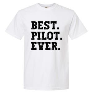 Best Pilot Ever Funny Pilot Meaningful Gift Garment-Dyed Heavyweight T-Shirt