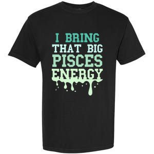 Big Pisces Energy Drip Zodiac Sign Birthday Season Garment-Dyed Heavyweight T-Shirt