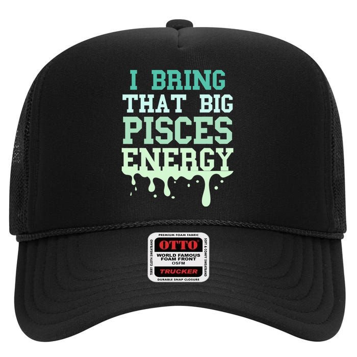 Big Pisces Energy Drip Zodiac Sign Birthday Season High Crown Mesh Back Trucker Hat