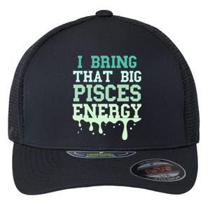 Big Pisces Energy Drip Zodiac Sign Birthday Season Flexfit Unipanel Trucker Cap