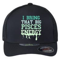 Big Pisces Energy Drip Zodiac Sign Birthday Season Flexfit Unipanel Trucker Cap