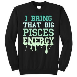 Big Pisces Energy Drip Zodiac Sign Birthday Season Sweatshirt