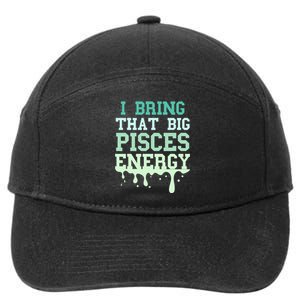 Big Pisces Energy Drip Zodiac Sign Birthday Season 7-Panel Snapback Hat