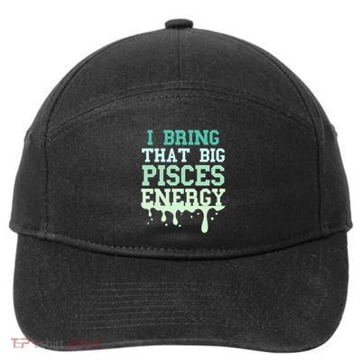 Big Pisces Energy Drip Zodiac Sign Birthday Season 7-Panel Snapback Hat