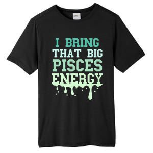 Big Pisces Energy Drip Zodiac Sign Birthday Season Tall Fusion ChromaSoft Performance T-Shirt