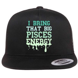 Big Pisces Energy Drip Zodiac Sign Birthday Season Flat Bill Trucker Hat