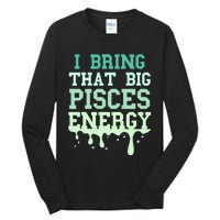 Big Pisces Energy Drip Zodiac Sign Birthday Season Tall Long Sleeve T-Shirt