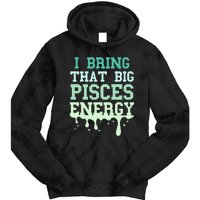 Big Pisces Energy Drip Zodiac Sign Birthday Season Tie Dye Hoodie