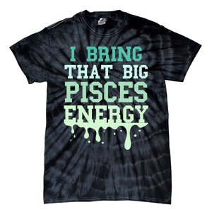 Big Pisces Energy Drip Zodiac Sign Birthday Season Tie-Dye T-Shirt