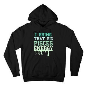 Big Pisces Energy Drip Zodiac Sign Birthday Season Tall Hoodie