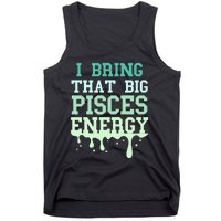 Big Pisces Energy Drip Zodiac Sign Birthday Season Tank Top