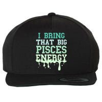 Big Pisces Energy Drip Zodiac Sign Birthday Season Wool Snapback Cap