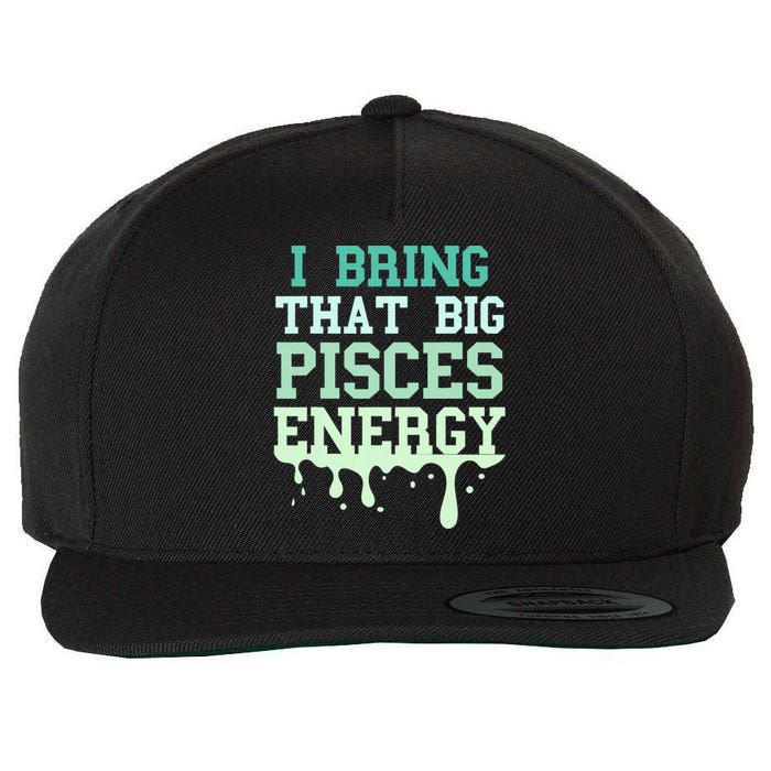 Big Pisces Energy Drip Zodiac Sign Birthday Season Wool Snapback Cap