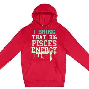 Big Pisces Energy Drip Zodiac Sign Birthday Season Premium Pullover Hoodie