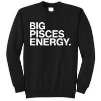 Big Pisces Energy Zodiac Sign Birthday Tall Sweatshirt