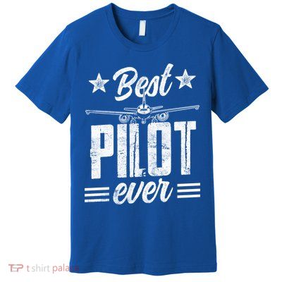 Best Pilot Ever Small Airplane Private Aircraft Meaningful Gift Premium T-Shirt