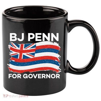 BJ Penn For Governor Of Hawaii Shirt 11oz C Handle Ceramic Mug