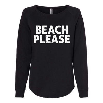 Beach Please Funny Beach Lover Gift Womens California Wash Sweatshirt