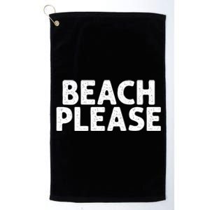 Beach Please Funny Beach Lover Gift Platinum Collection Golf Towel