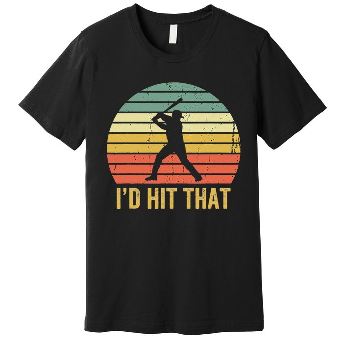 Baseball Player Funny Batter I'd Hit That Sport Vintage Premium T-Shirt