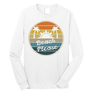 Beach Please Funny Tropical Retro Long Sleeve Shirt