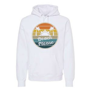 Beach Please Funny Tropical Retro Premium Hoodie