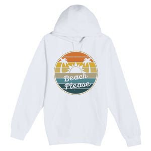 Beach Please Funny Tropical Retro Premium Pullover Hoodie