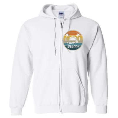 Beach Please Funny Tropical Retro Full Zip Hoodie