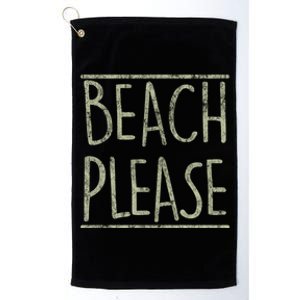 Beach Please Funny Summer Holiday Funny Gift Platinum Collection Golf Towel