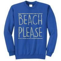 Beach Please Funny Summer Holiday Funny Gift Sweatshirt