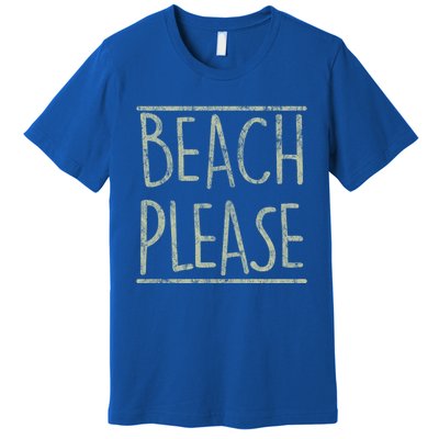 Beach Please Funny Summer Holiday Funny Gift Premium T-Shirt