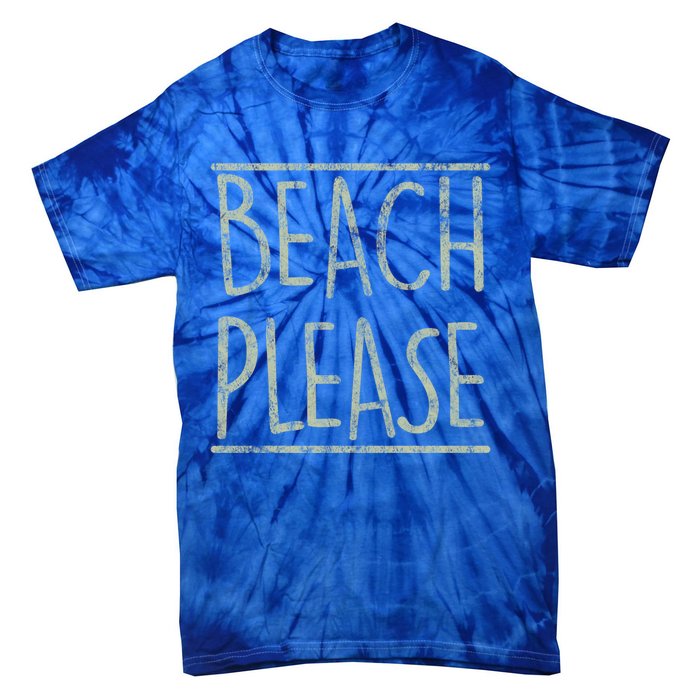 Beach Please Funny Summer Holiday Funny Gift Tie-Dye T-Shirt