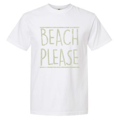 Beach Please Funny Summer Holiday Funny Gift Garment-Dyed Heavyweight T-Shirt