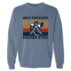 Best Pucking Father Ever Funny Hockey Dad Saying Gift Garment-Dyed Sweatshirt