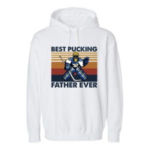 Best Pucking Father Ever Funny Hockey Dad Saying Gift Garment-Dyed Fleece Hoodie